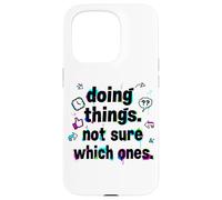 Carcasa para iPhone 15 Pro Doing Things, Not Sure Which Ones - Surreal Absurdist Humor