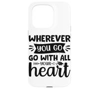 Carcasa para iPhone 15 Pro Dondequiera Que vayas vayas con Todo tu corazón