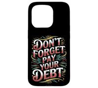 Carcasa para iPhone 15 Pro Don't Forget Pay Your Debt Finance Joke Collection -