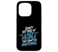 Carcasa para iPhone 15 Pro Don't Get Mad At Lazy People They Didn'T Do Anything -