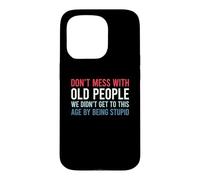 Carcasa para iPhone 15 Pro Don't Mess with Old People We Didn'T Get To This Age