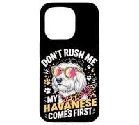 Carcasa para iPhone 15 Pro Don't Rush Me My Havanese Comes First Dog Lover