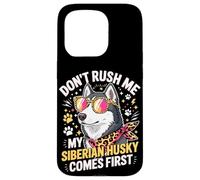 Carcasa para iPhone 15 Pro Don't Rush Me My Siberian Husky Comes First