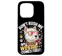 Carcasa para iPhone 15 Pro Don't Rush Me My Westie Comes First