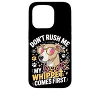 Carcasa para iPhone 15 Pro Don't Rush Me My Whippet Comes First Dog Lover