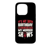 Carcasa para iPhone 15 Pro Es mi cumpleaños número 30 Ahora déjame Ver mis programas de Asesinato
