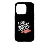 Carcasa para iPhone 15 Pro Eso es Demasiado Tocino Dijo Que Nadie Nunca Humor de Comida Divertida