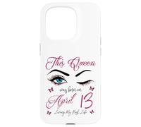 Carcasa para iPhone 15 Pro Esta Reina nació el 13 de Abril Viviendo mi Mejor Vida Reina
