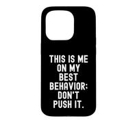 Carcasa para iPhone 15 Pro Este Soy yo en mi Mejor Comportamiento no lo empujes Gracioso