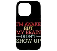 Carcasa para iPhone 15 Pro Estoy Despierto Pero mi Cerebro no apareció Gracioso Diciendo Humor