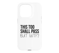 Carcasa para iPhone 15 Pro F Hell This Too Shall Pass But WTF Sign Holy Fuck This Shit