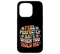 Carcasa para iPhone 15 Pro Feel Perfectly Safe When You Hold Me Comfort Hug -