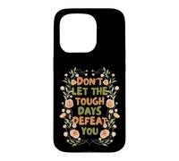 Carcasa para iPhone 15 Pro Floral Motivational Don't Let The Tough Days Defeat You