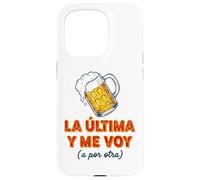 Carcasa para iPhone 15 Pro Frase Divertida La última Cerveza y Me Voy