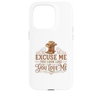 Carcasa para iPhone 15 Pro Funny Excuse Me You Look Like You Love Me Botas Cowboy