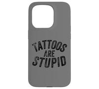 Carcasa para iPhone 15 Pro Funny Humorous Saying Tattoos Are Stupid