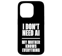 Carcasa para iPhone 15 Pro Funny I Don’t Need AI My Mother Knows Everything Joke