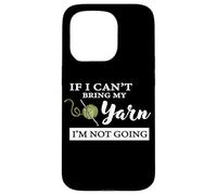 Carcasa para iPhone 15 Pro Funny If I Can't Bring My Yarn I'm Not Going Crochet Lover