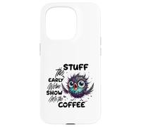 Carcasa para iPhone 15 Pro Funny Owl Stuff The Early Worm Coffee