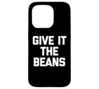 Carcasa para iPhone 15 Pro Give It The Beans - Divertido Dicho sarcástico Novedad británica