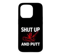 Carcasa para iPhone 15 Pro Golf Putter Shut Up and Putt Funny Golfing Slogan