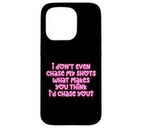 Carcasa para iPhone 15 Pro Gracioso I Don't Even Chase My Shots Why Would I Chase You