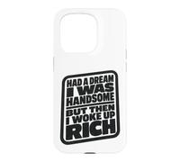 Carcasa para iPhone 15 Pro Had A Dream I Was Handsome But Then I Woke Up Rich