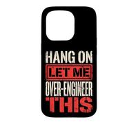 Carcasa para iPhone 15 Pro Hang On Let Me Over-Engineer This Solucionador De Problemas