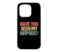 Carcasa para iPhone 15 Pro ¿Has Visto mis Airpods? - Novedad sarcástica Divertida