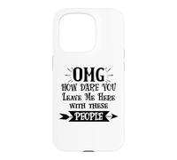 Carcasa para iPhone 15 Pro How Dare You Leave Me Here with These People Funny Coworker