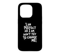 Carcasa para iPhone 15 Pro I Am, Don't Try To Change ME!