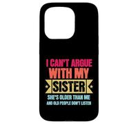 Carcasa para iPhone 15 Pro I Can’t Argue with My Sister She’s Older Than Me Funny