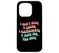 Carcasa para iPhone 15 Pro i Don't Rise and Shine i Caffeinate and Hope for The Best