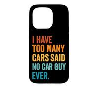 Carcasa para iPhone 15 Pro I Have Too Many Cars Said No Car Guy Ever
