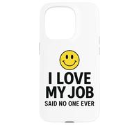 Carcasa para iPhone 15 Pro I Love My Job Said No One Ever Funny Office Humor Apparel