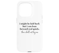 Carcasa para iPhone 15 Pro I Might Be Laid Back But I Can Lean Forward Real Quick
