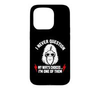 Carcasa para iPhone 15 Pro I Never Question My Wife'S Choices Because I'm One of Them
