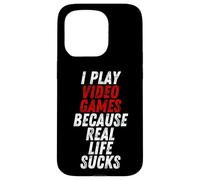 Carcasa para iPhone 15 Pro I Play Video Games Because Real Life Sucks Sarcastic Gamer