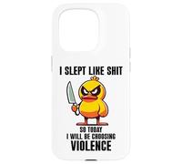 Carcasa para iPhone 15 Pro I Slept Like Shit So Today Will I Be Choosing Violence Duck