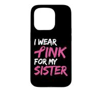 Carcasa para iPhone 15 Pro I Wear Pink For My Sister Breast Cancer Awareness