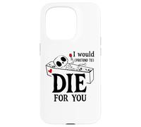 Carcasa para iPhone 15 Pro I Would Pretend Die for Ya You Valentines Couple Anniversary