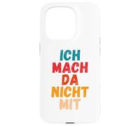 Carcasa para iPhone 15 Pro Ich Mach da Nicht mit Dicho gegen Die Actual política