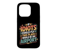 Carcasa para iPhone 15 Pro If Idiots Could Fly This Place Would Be An Airport -