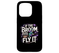 Carcasa para iPhone 15 Pro If The Broom Fits Fly It Witchcraft