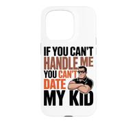 Carcasa para iPhone 15 Pro IF You Can't Handle ME You Can't Date MY Kid