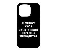 Carcasa para iPhone 15 Pro If You Don't Want A Sarcastic Answer Don't Ask A Stupid Ques