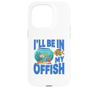 Carcasa para iPhone 15 Pro Ill Be in My Offish Fish Bowl Oficina Juego de Palabras Acuario Humor