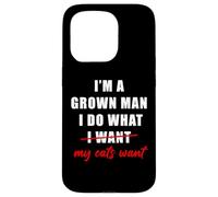 Carcasa para iPhone 15 Pro I'm a Grown Man I Do What... My Cats Want Humor