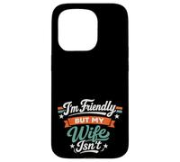 Carcasa para iPhone 15 Pro I'm Friendly But My Wife Isn'T Sarcastic Marriage Fun Humor
