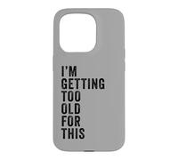 Carcasa para iPhone 15 Pro I'm Getting Too Old For This - Funny Retirement & Dad Humor